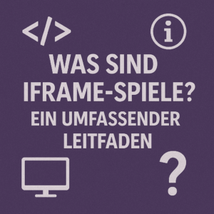 was sind iframe spiele ein umfassender leitfaden
